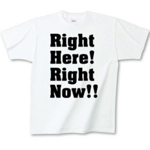 Right Here Right Now (ライトヒアライトナウ) グッズ・Tシャツ
